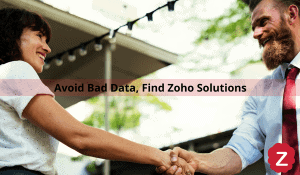 Avoid Bad Data with Zoho Solutions