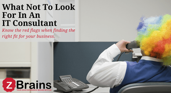 What not to look for in an IT Consultant Zoho ZBrains