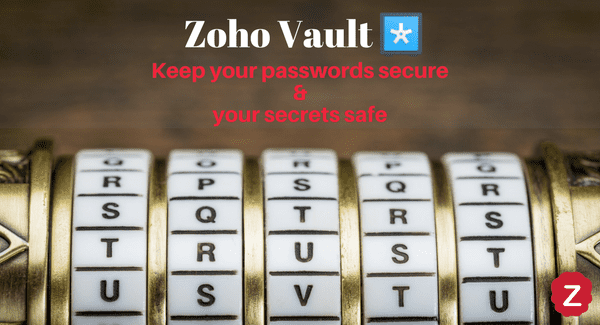 Zoho vault keeps your secrets safe and passwords protected