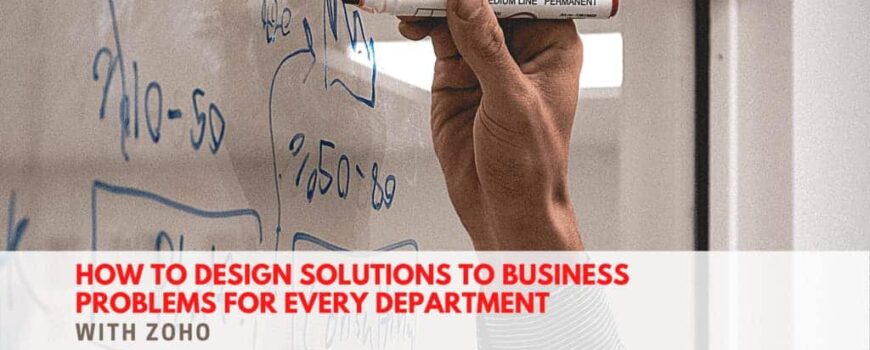 designing solutions to business problems with Zoho